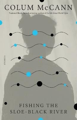 Fishing the Sloe-Black River: Stories - Colum McCann - cover