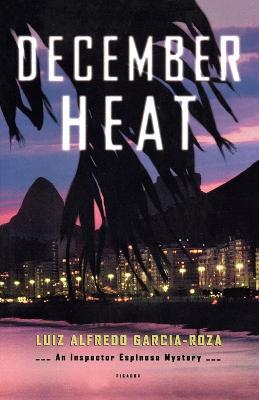 December Heat: An Inspector Espinosa Mystery - Luiz Alfredo Garcia-Roza - cover