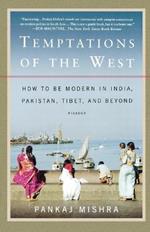 Temptations of the West: How to Be Modern in India, Pakistan, Tibet, and Beyond