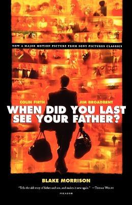 When Did You Last See Your Father?: A Son's Memoir of Love and Loss - Blake Morrison - cover