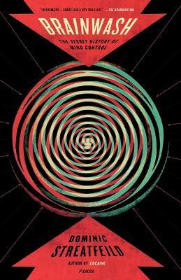 Brainwash: The Secret History of Mind Control - Dominic Streatfeild - cover