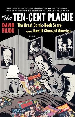 The Ten-Cent Plague: Great Comic-Book Scare and How It Changed America, The - David Hajdu - cover