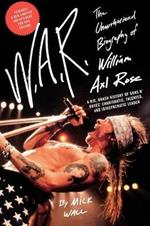 W.A.R.: The Unauthorized Biography of William Axl Rose