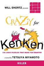 Will Shortz Presents Crazy for Kenken Killer: 100 Logic Puzzles That Make You Smarter
