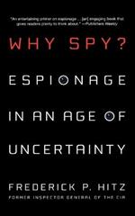 Why Spy?: Espionage in an Age of Uncertainty