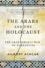 Arabs and the Holocaust: The Arab-Israeli War of Narratives