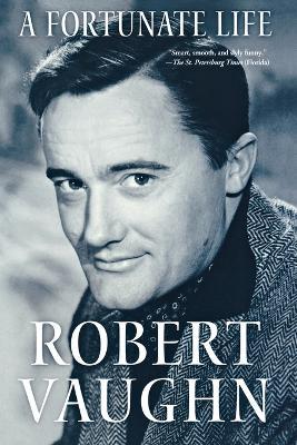 A Fortunate Life: Behind-The-Scenes Stories from a Hollywood Legend - Robert Vaughn - cover
