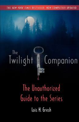 The Twilight Companion: Completely Updated: The Unauthorized Guide to the Series - Lois H Gresh - cover