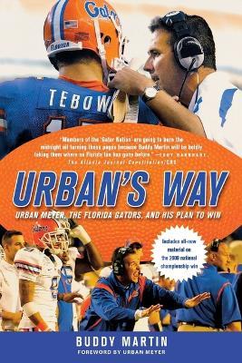 Urban's Way: Urban Meyer, the Florida Gators, and His Plan to Win - Buddy Martin - cover