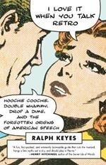 I Love It When You Talk Retro: Hoochie Coochie, Double Whammy, Drop a Dime, and the Forgotten Origins of American Speech