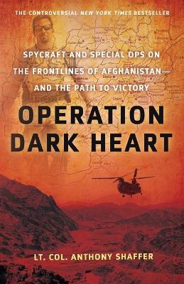 Operation Dark Heart: Spycraft and Special Ops on the Frontlines of Afghanistan -- And the Path to Victory - Anthony Shaffer - cover