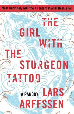 The Girl with the Sturgeon Tattoo: A Parody - Lars Arffssen - cover