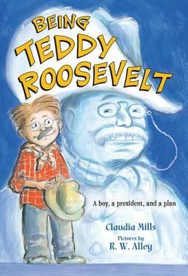 Being Teddy Roosevelt - Claudia Mills - cover