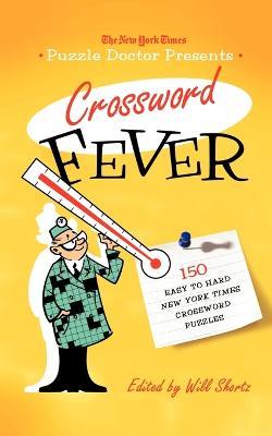 The New York Times Puzzle Doctor Presents Crossword Fever: 150 Easy to Hard New York Times Crossword Puzzles - New York Times,Will Shortz - cover