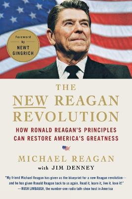 The New Reagan Revolution: How Ronald Reagan's Principles Can Restore America's Greatness - Michael Reagan,Jim Denney - cover