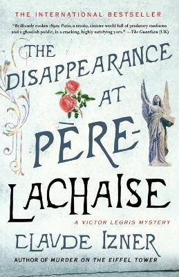 The Disappearance at Pere-Lachaise: A Victor Legris Mystery - Claude Izner - cover