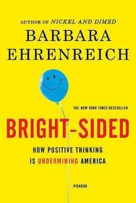 Bright-Sided: How Positive Thinking Is Undermining America - Barbara Ehrenreich - cover