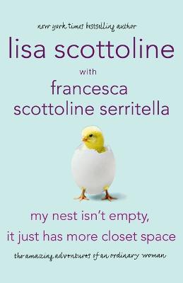 My Nest Isn't Empty, It Just Has More Closet Space: The Amazing Adventures of an Ordinary Woman - Lisa Scottoline - cover