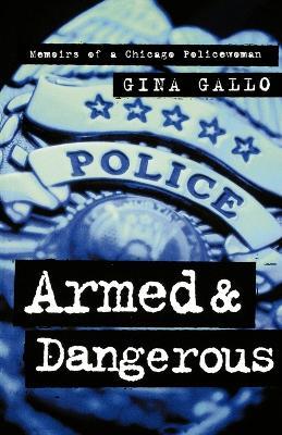 Armed and Dangerous: Memoirs of a Chicago Policewoman - Gina Gallo - cover