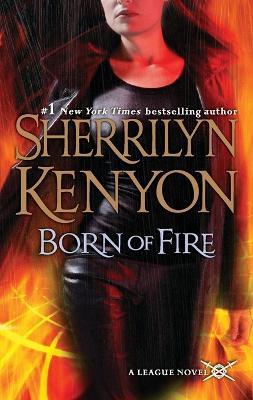Born of Fire: The League: Nemesis Rising - Sherrilyn Kenyon - cover