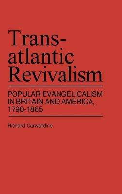 Transatlantic Revivalism: Popular Evangelicalism in Britain and America, 1790$1865 - Richard Carwardine - cover