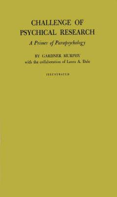 Challenge of Psychical Research: A Primer of Parapsychology - Gardner Murphy - cover