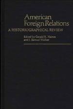 American Foreign Relations: A Historiographical Review