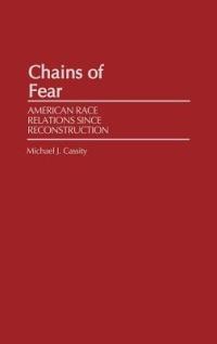 Chains of Fear: American Race Relations Since Reconstruction - Michael J. Cassity - cover
