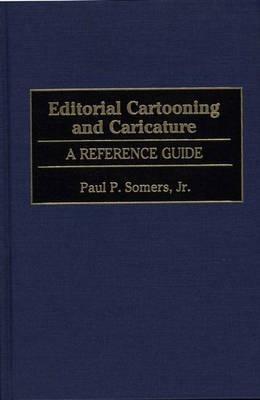 Editorial Cartooning and Caricature: A Reference Guide - Paul P. Somers - cover