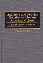 Self-Help and Popular Religion in Modern American Culture: An Interpretive Guide