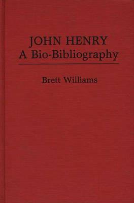 John Henry: A Bio-Bibliography - Brett Williams - cover
