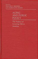 Aging and Public Policy: The Politics of Growing Old in America