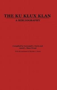 The Ku Klux Klan: A Bibliography - Lenwood Davis,Janet Sims - cover