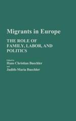 Migrants in Europe: The Role of Family, Labor, and Politics