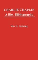 Charlie Chaplin: A Bio-Bibliography
