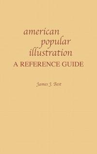 American Popular Illustration: A Reference Guide - James J. Best - cover