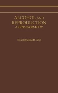 Alcohol and Reproduction: A Bibliography - cover
