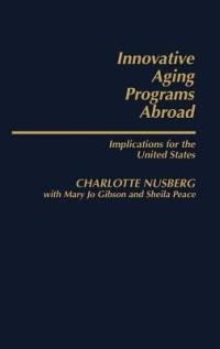 Innovative Aging Programs Abroad: Implications for the United States - C. Nusberg - cover