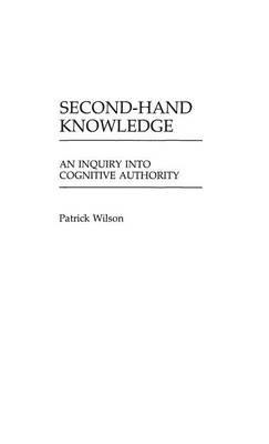 Second-Hand Knowledge: An Inquiry into Cognitive Authority - Patrick Wilson - cover