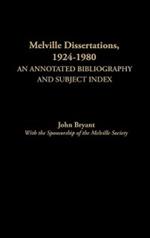 Melville Dissertations, 1924-1980: An Annotated Bibliography and Subject Index