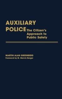 Auxiliary Police: The Citizen's Approach to Public Safety - Martin A. Greenberg - cover