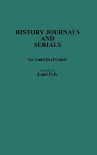 History Journals and Serials: An Analytical Guide - Janet Fyfe - cover