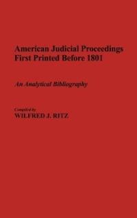 American Judicial Proceedings First Printed Before 1801: An Analytical Bibliography - Wilfred Ritz - cover