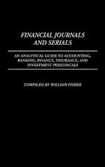 Financial Journals and Serials: An Analytical Guide to Accounting, Banking, Finance, Insurance, and Investment Periodicals