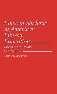 Foreign Students in American Library Education: Impact on Home Countries - Maxine Rochester - cover