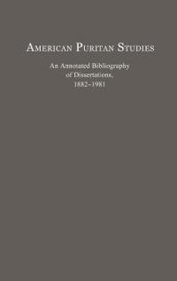 American Puritan Studies: An Annotated Bibliography of Dissertations, 1882-1981 - Michael Montgomery - cover