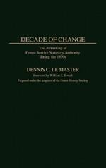 Decade of Change: The Remaking of Forest Service Statutory Authority During the 1970s