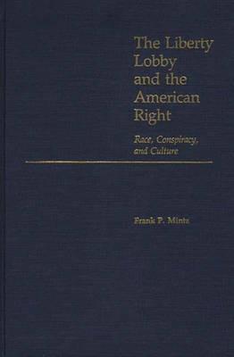 The Liberty Lobby and the American Right: Race, Conspiracy, and Culture - Frank Mintz - cover