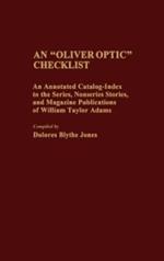 An Oliver Optic Checklist: An Annotated Catalog-Index to the Series, Nonseries Stories, and Magazine Publications of William Taylor Adams