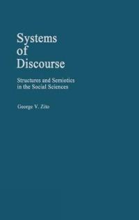 Systems of Discourse: Structures and Semiotics in the Social Sciences - George V. Zito - cover